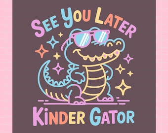 See You Later Kinder Gator DTF Transfer, Kindergarten Graduation, Alligator School Iron On