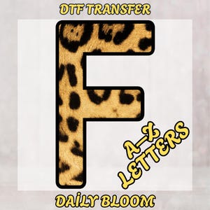 May include: A DTF transfer featuring the letter "F" in a leopard print design. The letter is outlined in black, with the text "A-Z Letters" and "Daily Bloom" in yellow. The words "DTF Transfer" are at the top.