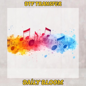 May include: DTF TRANSFER graphic featuring musical notes on a staff, with a watercolor effect. The notes transition from orange to red to blue, with the text "DTF TRANSFER" and "DAILY BLOOM" in yellow.