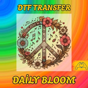 May include: DTF TRANSFER graphic featuring a peace sign with musical notes and flowers. The peace sign is surrounded by a floral wreath with red, blue, and white flowers. The words "DAILY BLOOM" are at the bottom.