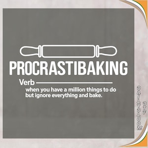 May include: A gray graphic with the word "PROCRASTIBAKING" in white, above a rolling pin illustration. The text below defines it as a verb: "when you have a million things to do but ignore everything and bake."