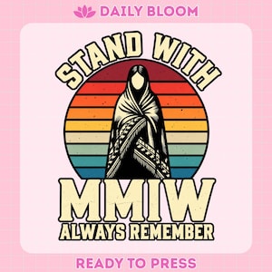 May include: A graphic design featuring a silhouette of a person wrapped in a patterned blanket against a sunset background with horizontal stripes. The text reads STAND WITH MMIW ALWAYS REMEMBER. The design includes a lotus icon and DAILY BLOOM text.