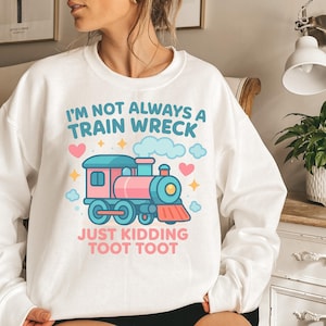 I&#39;m Not Always A Train Wreck Just Kidding Toot PNG, Funny Mental Health Png, Trendy Sarcastic Png, Train Snarky Hot Mess Png, Digital File