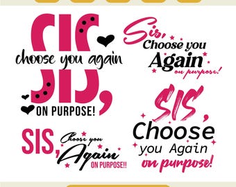 Empowerment Quote Svg, Sis Choose You On Purpose Svg, Self Love Svg, Motivational Cricut Cut File PNG DXF