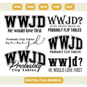 May include: A digital file bundle featuring various black and white designs with the text "WWJD" (What Would Jesus Do?). The designs include phrases like "He would love first" and "Probably Flip Tables."