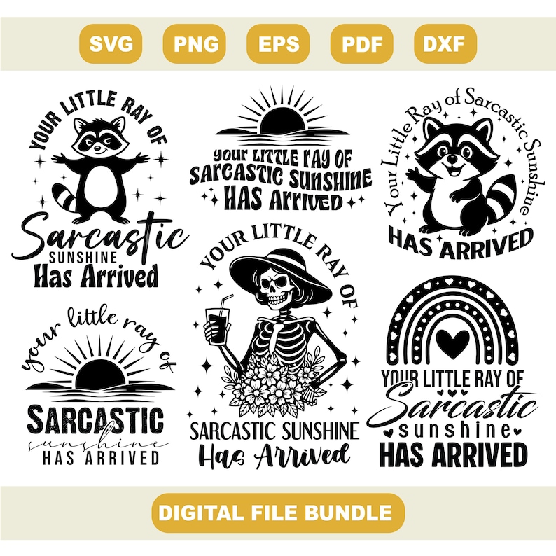 May include: A digital file bundle featuring several black and white designs with the phrase "Your Little Ray of Sarcastic Sunshine Has Arrived." Designs include a raccoon, a skeleton, and a rainbow.