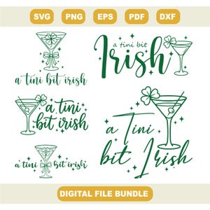 May include: A digital file bundle with green text and martini glass designs. The text includes "a tini bit Irish" in various styles, along with a shamrock and star accents. The file types are SVG, PNG, EPS, PDF, and DXF.
