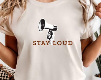 Stay Loud Megaphone Comfort Colors Tee, Activist Shirt
