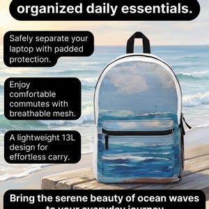 May include: A backpack featuring a printed ocean wave design with a front zippered pocket, black trim, and a top handle. Text on the image includes: Experience perfectly organized daily essentials, Safely separate your laptop with padded protection, Enjoy comfortable commutes with breathable mesh, A lightweight 13L design for effortless carry, and Bring the serene beauty of ocean waves to your everyday journey.