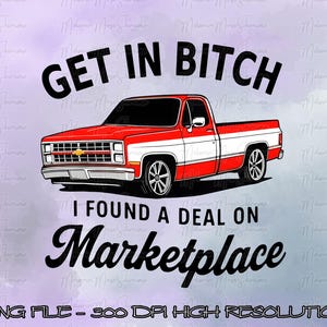 May include: A red and white pickup truck illustration with the text "GET IN BITCH" above and "I FOUND A DEAL ON Marketplace" below. The image is on a purple background.