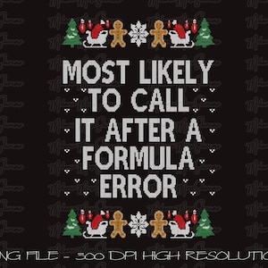 May include: Black background with a white text design that reads "MOST LIKELY TO CALL IT AFTER A FORMULA ERROR." The design includes Christmas-themed graphics like a Christmas tree, Santa's sleigh, gingerbread men, and snowflakes.