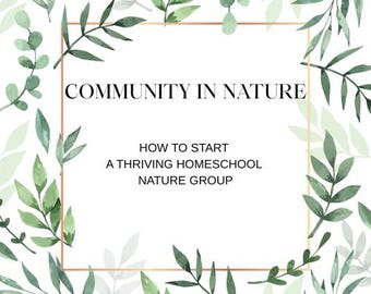Community in Nature: How to Start a Thriving Homeschool Nature Group