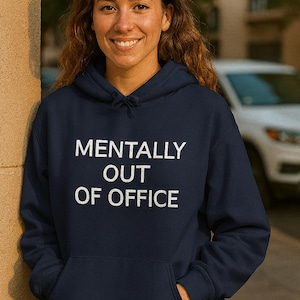 Mentally Out of Office Hoodie - Funny Sweatshirt for Relaxation, Gift for Workaholics, Cozy Casual Attire, Lounge Wear, Weekend Outfit