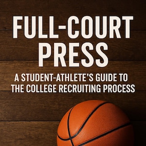 Full-Court Press- A student Athlete&#39;s Guide to the College Recruiting Process / Basketball recruiting ebook / Instant Download