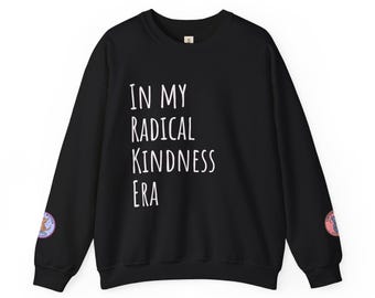 Radical Kindness Era Sweatshirt - Positive Vibes Unisex Crewneck