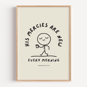 May include: A framed print with a light beige background. The artwork features a stick figure holding a cup, with the text "HIS MERCIES ARE NEW EVERY MORNING" in black. The Bible verse "Lamentations 3:23" is at the bottom.