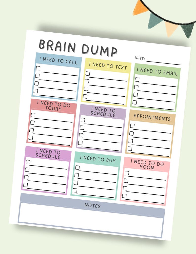 May include: A white Brain Dump planner with colorful sections for tasks like calls, texts, and emails. Each section has checkboxes and space for notes. The planner includes a date line and a notes section.