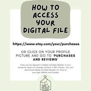 May include: A light green and white graphic with instructions on how to access a digital file. The text reads "HOW TO ACCESS YOUR DIGITAL FILE" and provides a link to Etsy purchases and profile instructions.