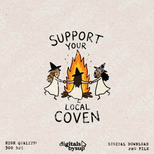 May include: A digital illustration featuring three figures wearing pointed hats and light-colored robes dancing in a circle around a bright orange and yellow campfire. The text SUPPORT YOUR LOCAL COVEN is printed in black above and below the scene.