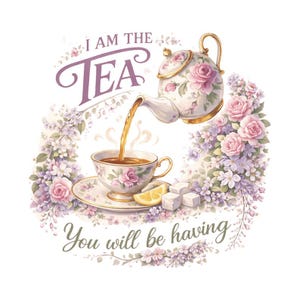 Può includere: Un'illustrazione stravagante presenta una teiera che versa tè in una tazza da tè, entrambe decorate con motivi floreali. L'immagine include un piattino, fette di limone, zollette di zucchero e il testo "I AM THE TEA You will be having."