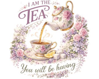 I Am The Tea You Will Be Having Shirt Png, Funny Png