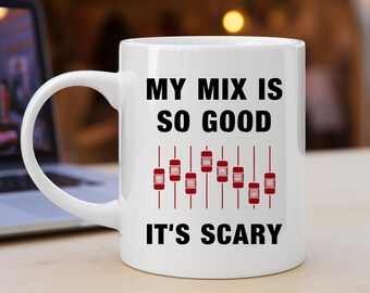My Mix Is So Good It’s Scary – Funny Music Producer Mug for Studio Geeks and Sound Wizards | Perfect gift for musicians and hobby studios
