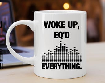 Woke Up, EQ’d Everything | Funny Music Producer Mug for Audio Nerds and Studio Junkies  Perfect gift for sound engineers and music students
