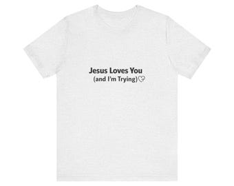 Jesus Loves You  Christian Faith Tee