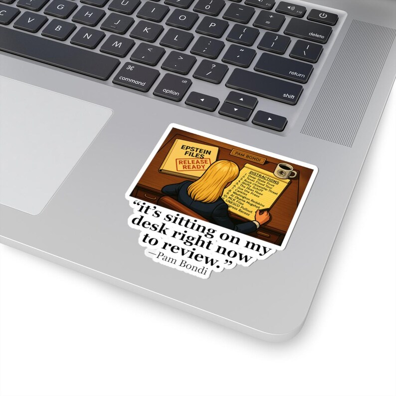 Pam Bondi Desk Quote - Epstein Files Distractions - Vinyl Sticker image 2