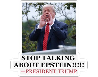 Stop Talking About Epstein!!!!! - Trump White House Roof + Truth Social Quote - Vinyl Sticker