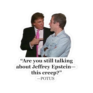 This Creep - Trump Epstein Quote - Vinyl Sticker