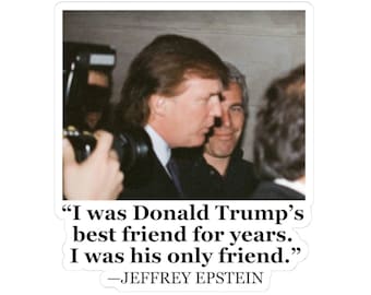 I was Donald Trump's best friend for years. - Jeffrey Epstein Quote - Vinyl Sticker