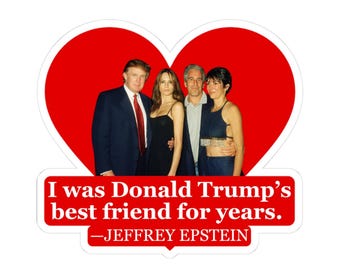 I Was Donald Trumps Best Friend - Jeffrey Epstein Quote - Red Heart - Vinyl Sticker