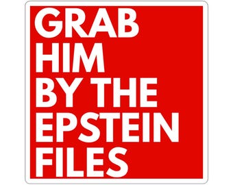 Grab Him By The Epstein Files - Trump - Bold Protest Design - Red or Black Version - Vinyl Sticker
