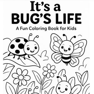 It&#39;s a Bugs Life: A Fun Coloring Book for Kids 30 Printable Pages | Insects & Bugs | Educational and Creative
