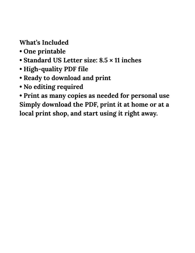 May include: A digital document titled What's Included, listing features for a printable file. It specifies one printable, standard US Letter size of 8.5 x 11 inches, a high-quality PDF file, no editing required, and unlimited personal printing.