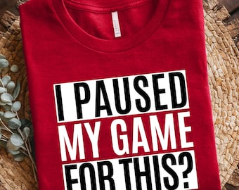 I Paused My Game For This? Funny Gamer Shirt Nerd Tshirt Joke Funny Retro Gamer Gaming PC Gift For Gamer Unisex Adults Shirt Funny Gamer Tee