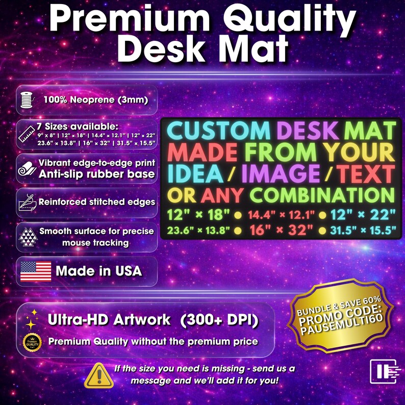 May include: A custom desk mat with a vibrant edge-to-edge print, anti-slip rubber base, and reinforced stitched edges. Available in multiple sizes, including 12" x 18" and 16" x 32". Made in the USA with Ultra-HD artwork.