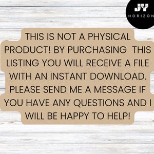 May include: Tan-colored digital download notice with the text: "THIS IS NOT A PHYSICAL PRODUCT! BY PURCHASING THIS LISTING YOU WILL RECEIVE A FILE WITH AN INSTANT DOWNLOAD. PLEASE SEND ME A MESSAGE IF YOU HAVE ANY QUESTIONS AND I WILL BE HAPPY TO HELP!"