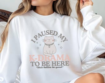 Kdrama Sweatshirt, I Paused My K-Drama to Be Here Crewneck, Gift for K Drama Addicts