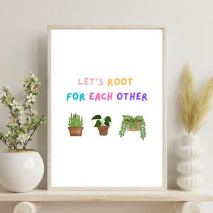 Motivational Plant Poster | Let's Root For Each Other (PDF)