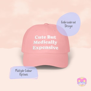 Cute But Medically Expensive Hat - Embroidered Dad Cap for Chronic Illness, Disability & Spoonie Pride