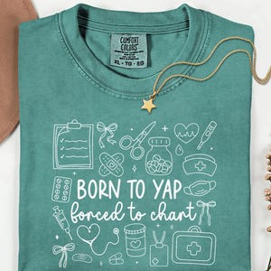 Funny Nurse Shirt: Comfort Colors "Born to Yap Forced to Chart