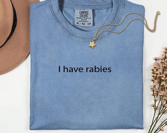 Comfort Colors I Have Rabies Shirt: Funny Sarcastic Humor Tee