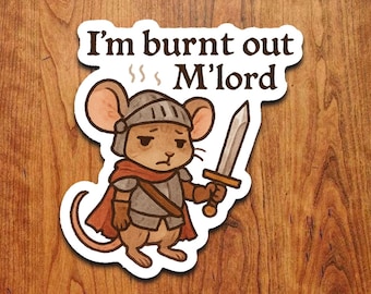I'm Burnt Out M'lord Funny Medieval Mouse Sticker Vinyl Decal