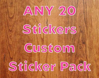 Any 20 Stickers, Custom Vinyl Sticker Pack, Choose Your Own Stickers