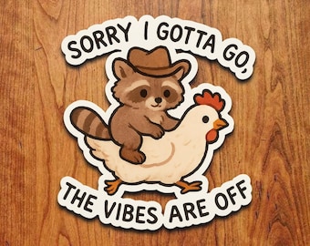 Sorry Gotta Go The Vibes Are Off Cowboy Raccoon Riding Chicken Sticker: Waterproof Vinyl Decal