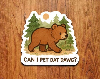 Can I Pet Dat Dawg Sticker – Funny Bear in Forest Meme Vinyl Decal