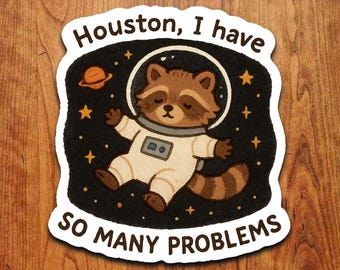 Houston I have So Many Problems Funny Space Raccoon Sticker: Waterproof Vinyl Decal