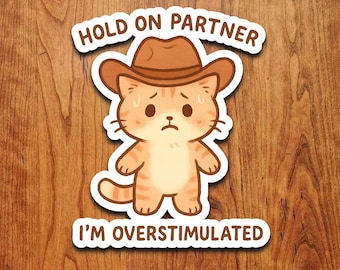 Hold On Partner I'm Overstimulated Funny Cowboy Cat Sticker Vinyl Decal